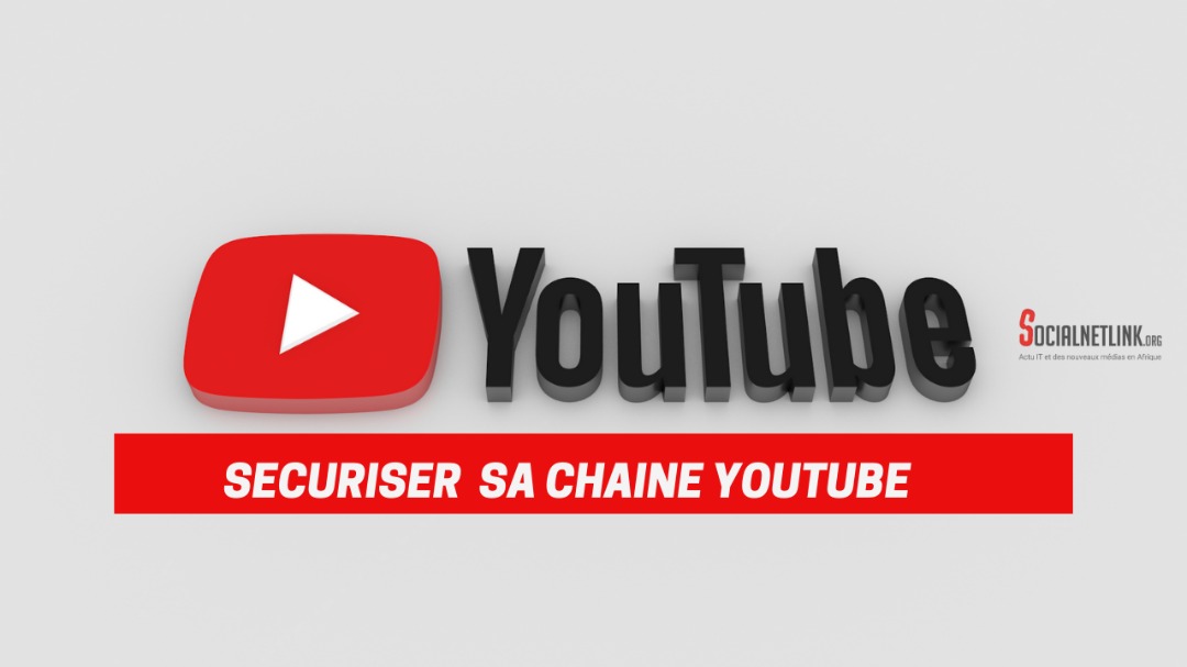 Comment sécuriser efficacement votre chaine Youtube