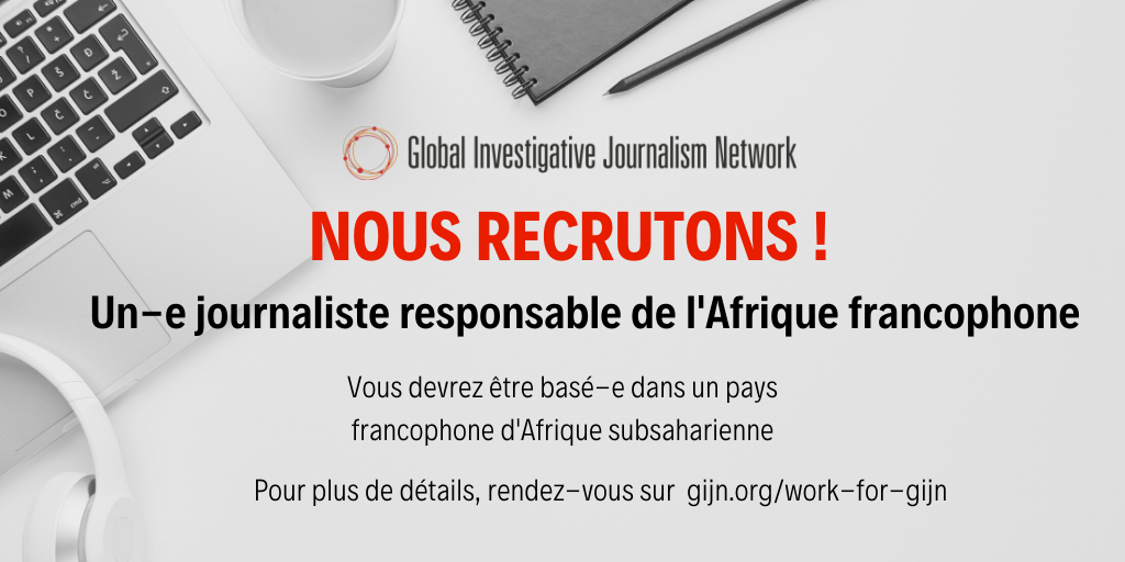 Recrutement : Responsable de l’Afrique francophone pour le Global Investigative Journalism Network 