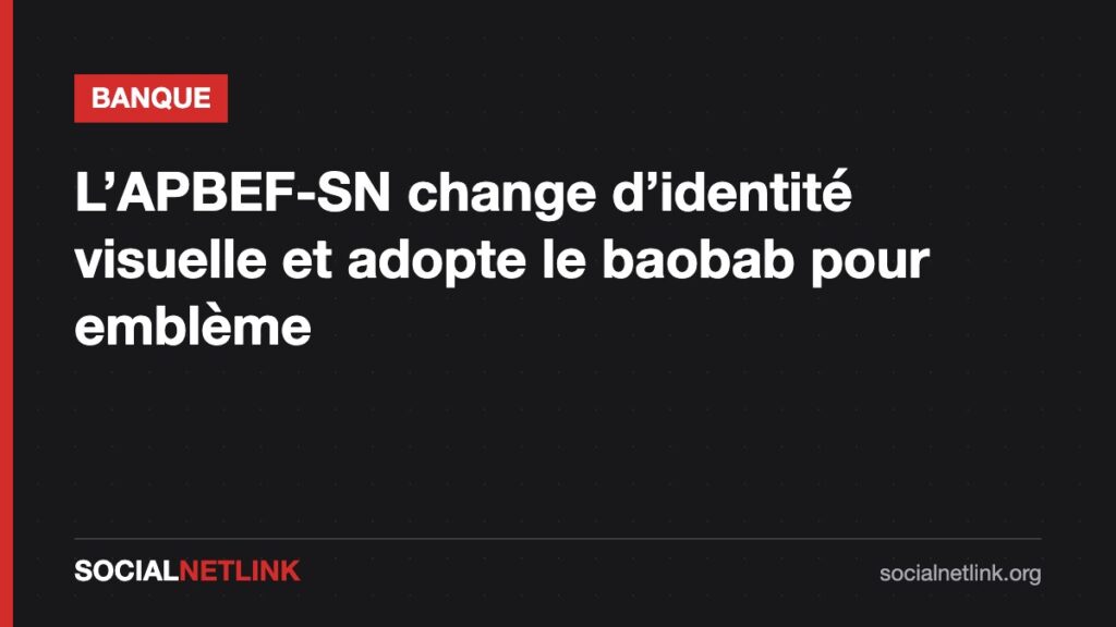 L’APBEF-SN change d’identité visuelle et adopte le baobab pour emblème
